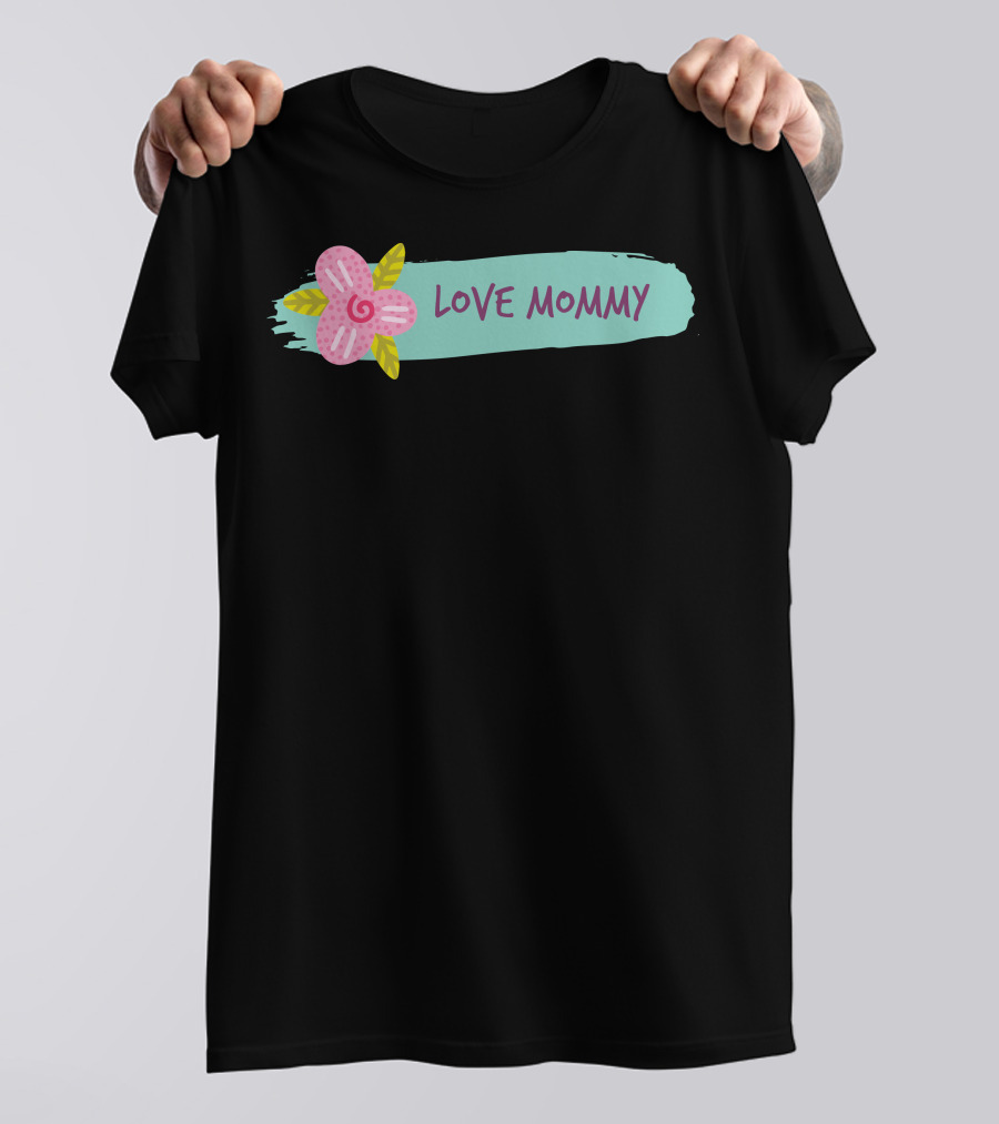 Love Mommy Pink Flower Teal Brushstroke T-Shirt