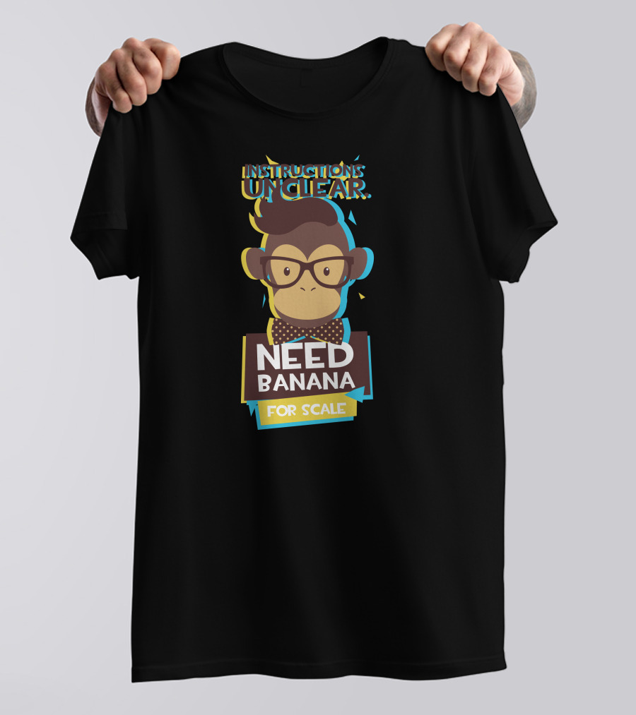 INSTRUCTIONS UNCLEAR NEED BANANA FOR SCALE T-Shirt