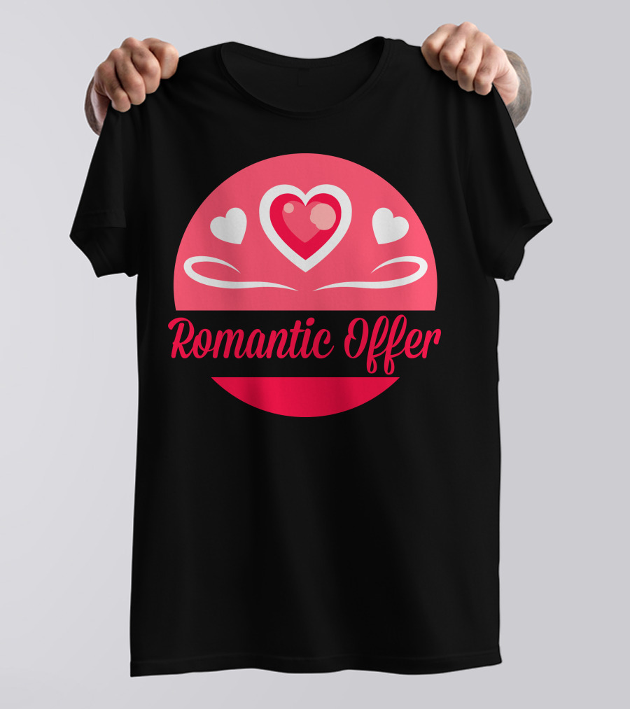 Romantic Offer Heart And Love T-Shirt