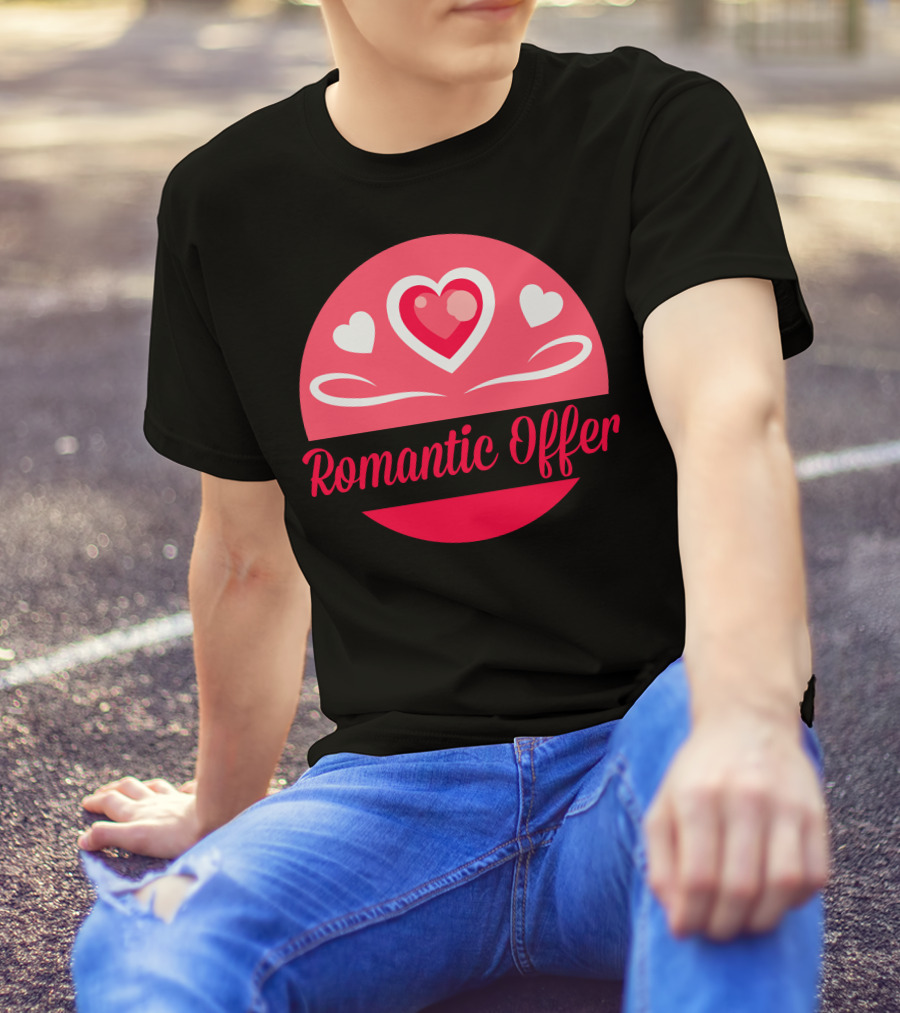 Romantic Offer Heart And Love T-Shirt