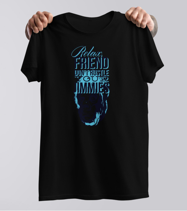 Relax Friend Don't Rustle Your Jimmies T-Shirt