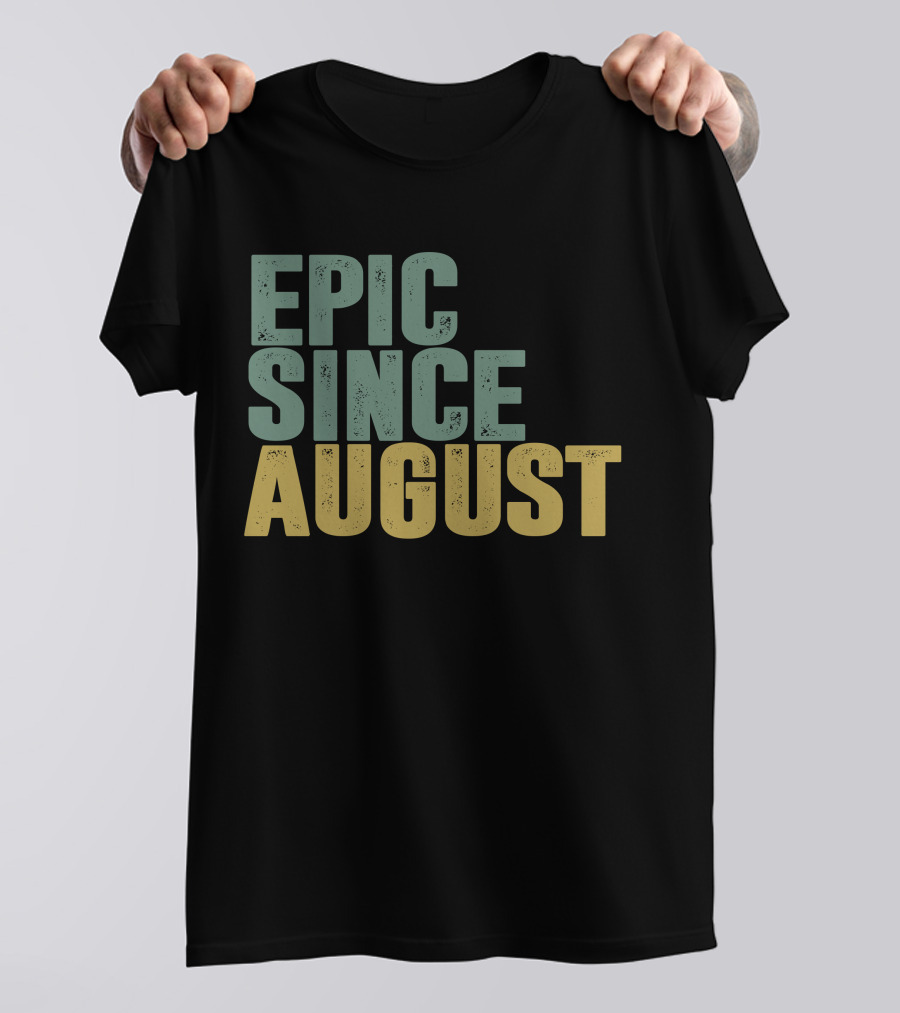 Epic Since August T-Shirt