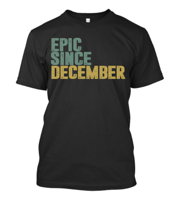 Epic Since December T-Shirt