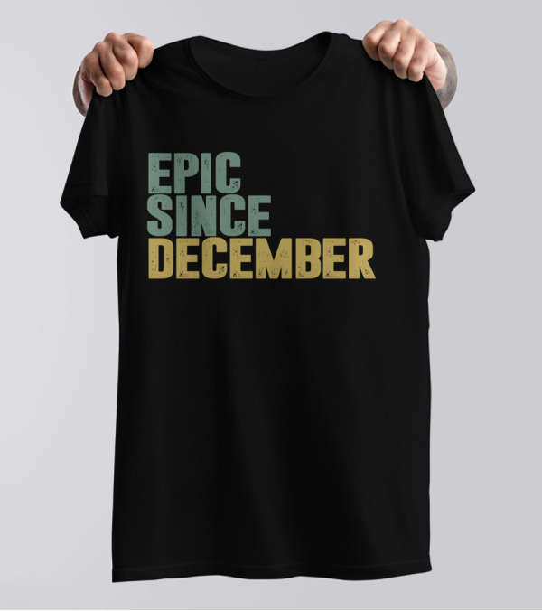 Epic Since December T-Shirt