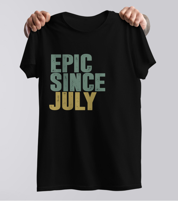 EPIC SINCE JULY T-Shirt