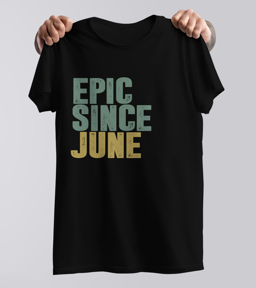 EPIC SINCE JUNE T-Shirt