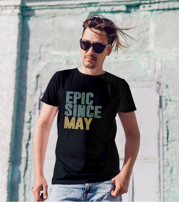 EPIC SINCE MAY T-Shirt