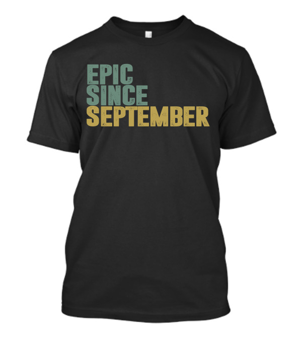 EPIC SINCE SEPTEMBER T-Shirt
