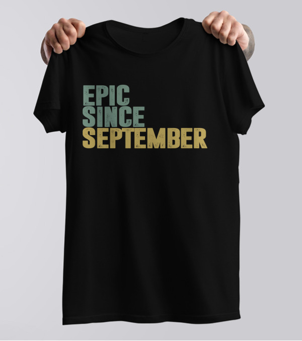EPIC SINCE SEPTEMBER T-Shirt
