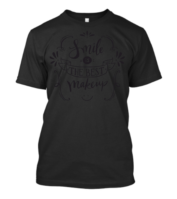 Smile Is The Best Makeup T-Shirt