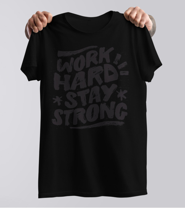 Work Hard Stay Strong Motivational Fitness Inspiration T-Shirt