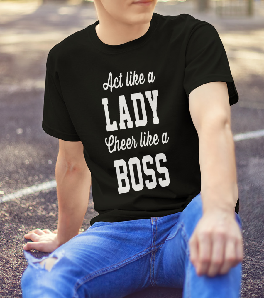 Act Like A Lady Cheer Like A Boss T-Shirt