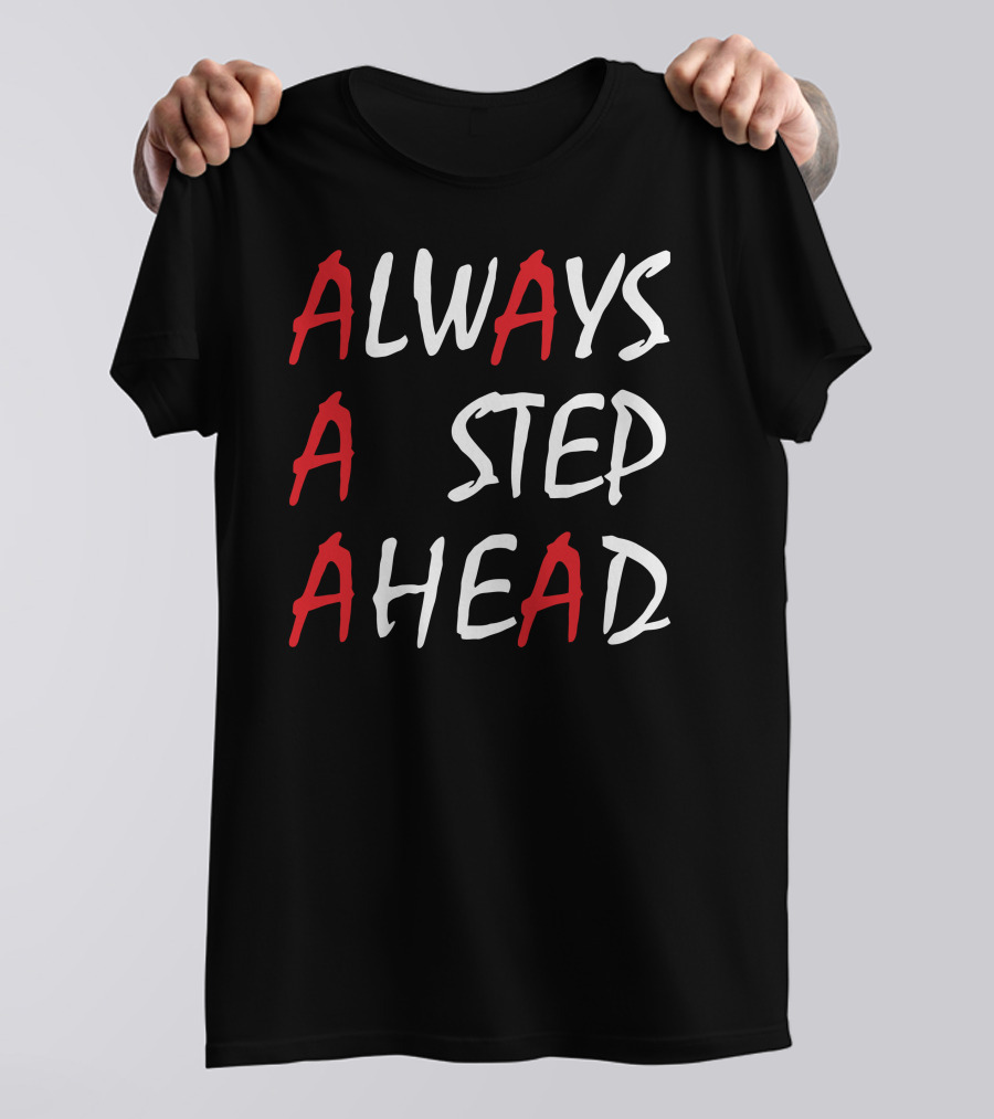 ALWAYS A STEP AHEAD T-Shirt