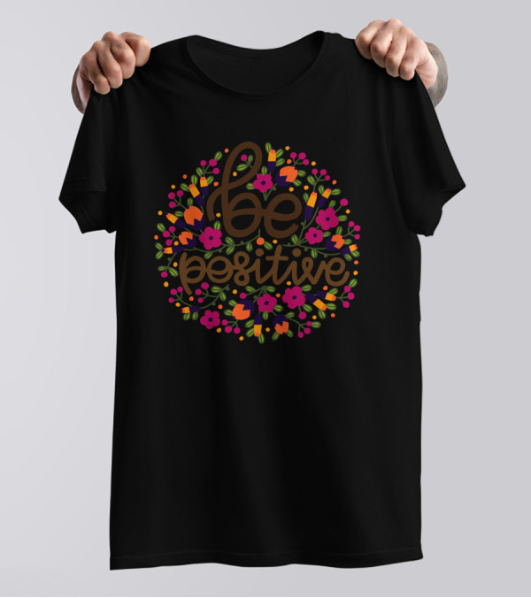 Be Positive Floral Circle With Colorful Leaves And Flowers T-Shirt