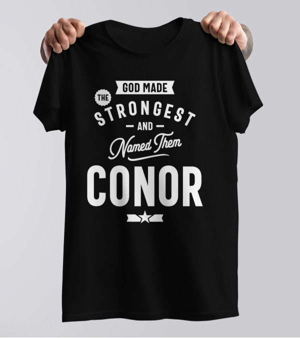 God Made The Strongest And Named Them Conor T-Shirt