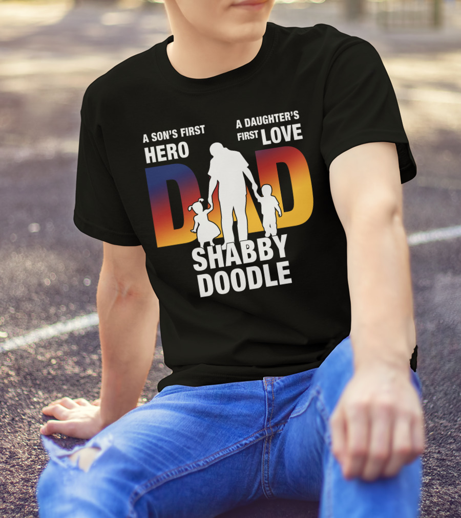 A Son's First Hero A Daughter's First Love Dad Shabby Doodle T-Shirt