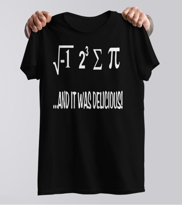 Imaginary Number Pi Mathematics Humor And It Was Delicious T-Shirt