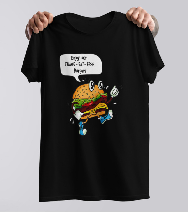 Enjoy Our Trans Fat Free Burger T-Shirt