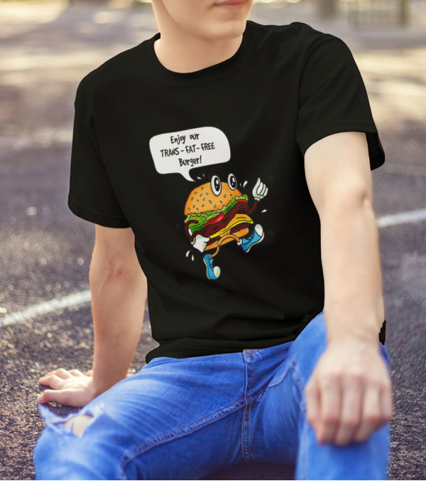 Enjoy Our Trans Fat Free Burger T-Shirt