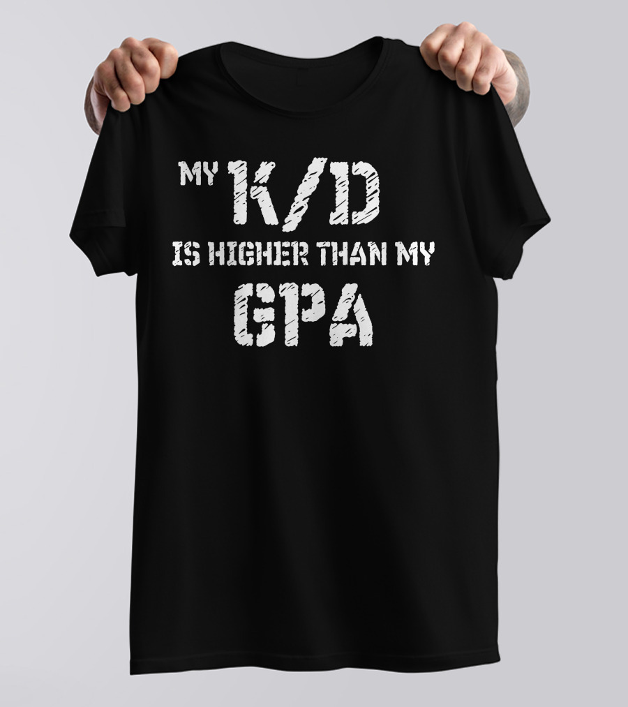 Esport Gamer My K/D Is Higher Than My GPA T-Shirt