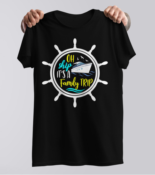 OH Ship It's A Family Trip Cruise Adventure T-Shirt