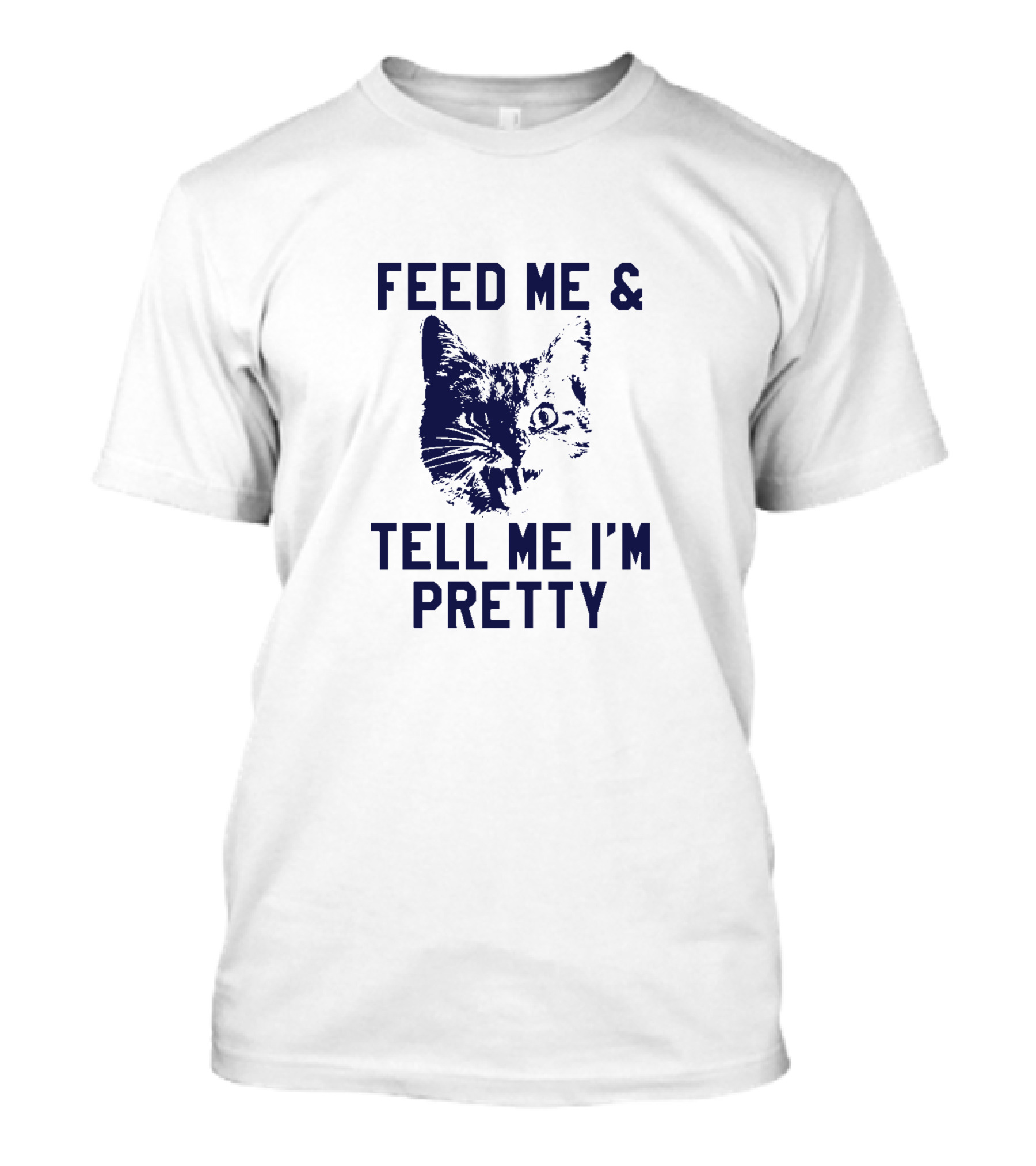 Feed Me And Tell Me I'm Pretty Cat Face T-Shirt