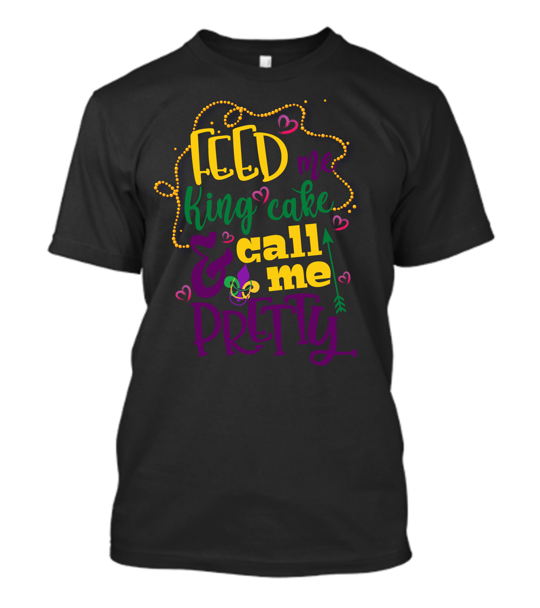Feed Me King Cake Call Me Pretty T-Shirt