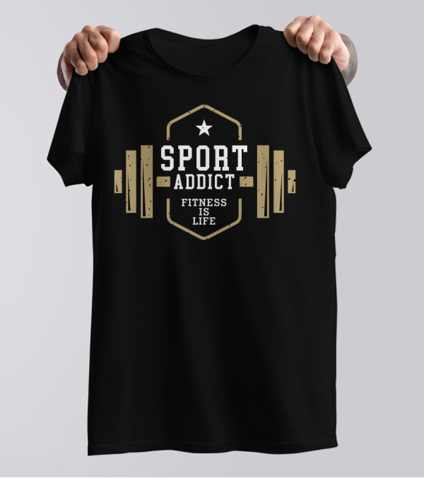 SPORT ADDICT FITNESS IS LIFE T-Shirt