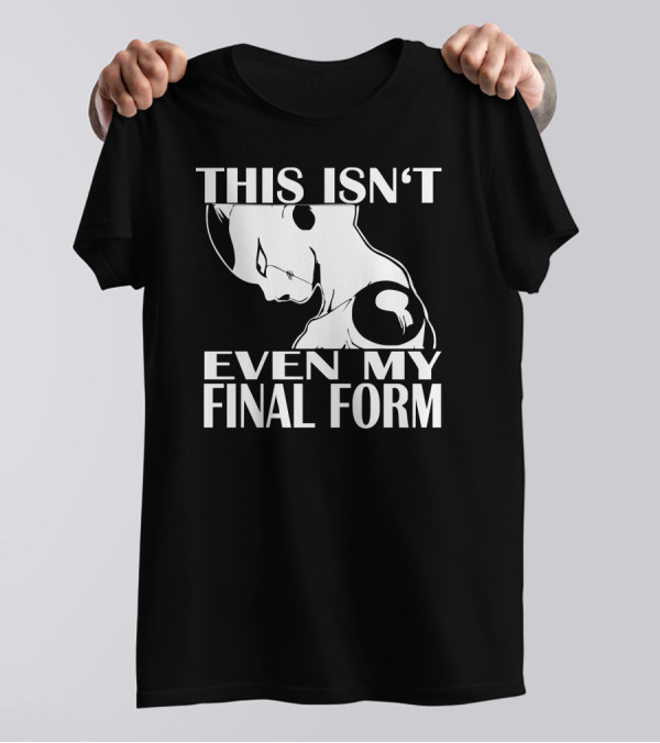 This Isn't Even My Final Form Freezer Vegeta Son Goku Dbz Dragonball Super Saiyajin Muten Rosh T-Shirt