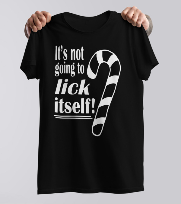It's Not Going To Lick Itself Candy Cane T-Shirt