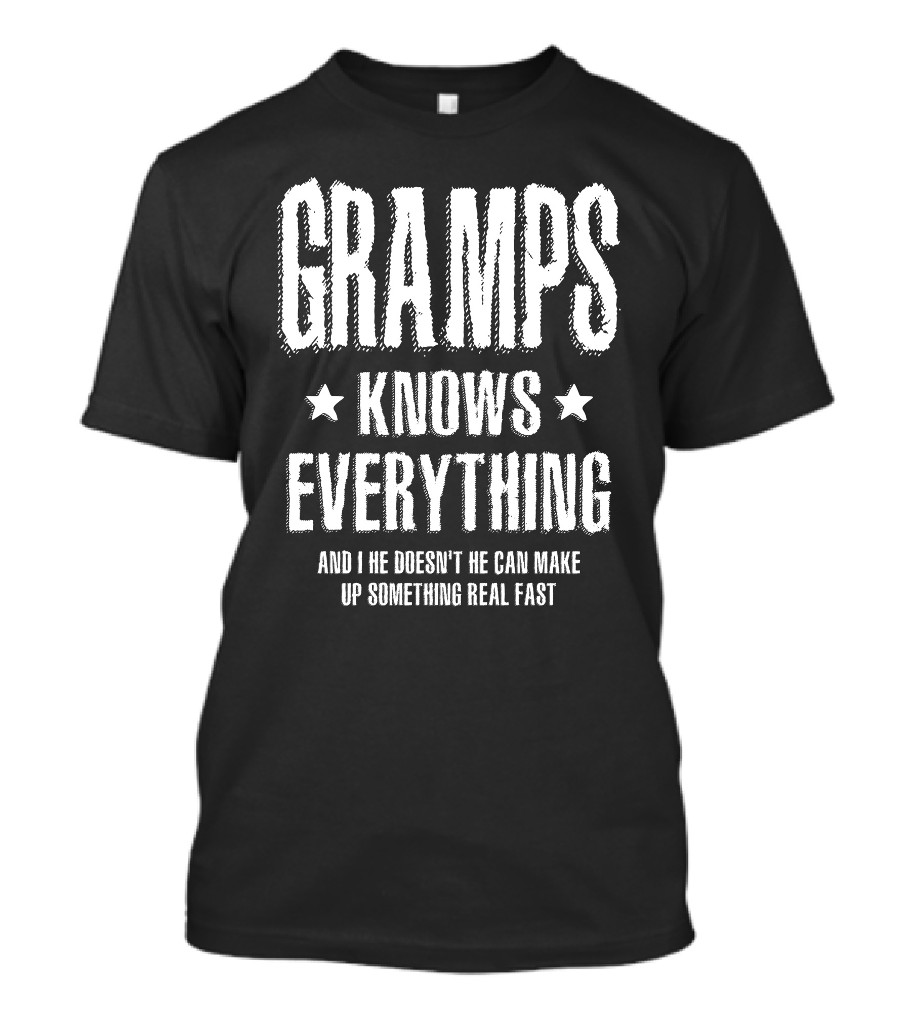 Gramps Knows Everything Funny Father And If He Doesn't He Can Make Up Something Real Fast T-Shirt