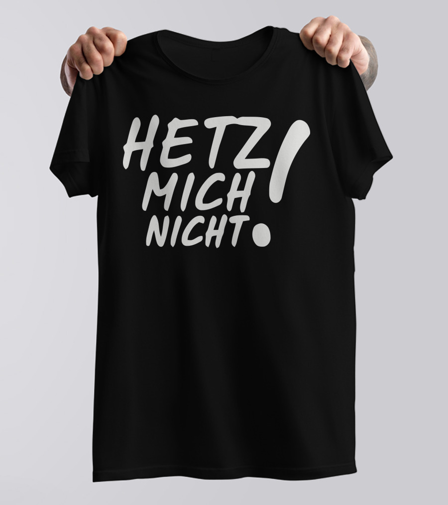 HETZ MICH NICHT T-Shirt