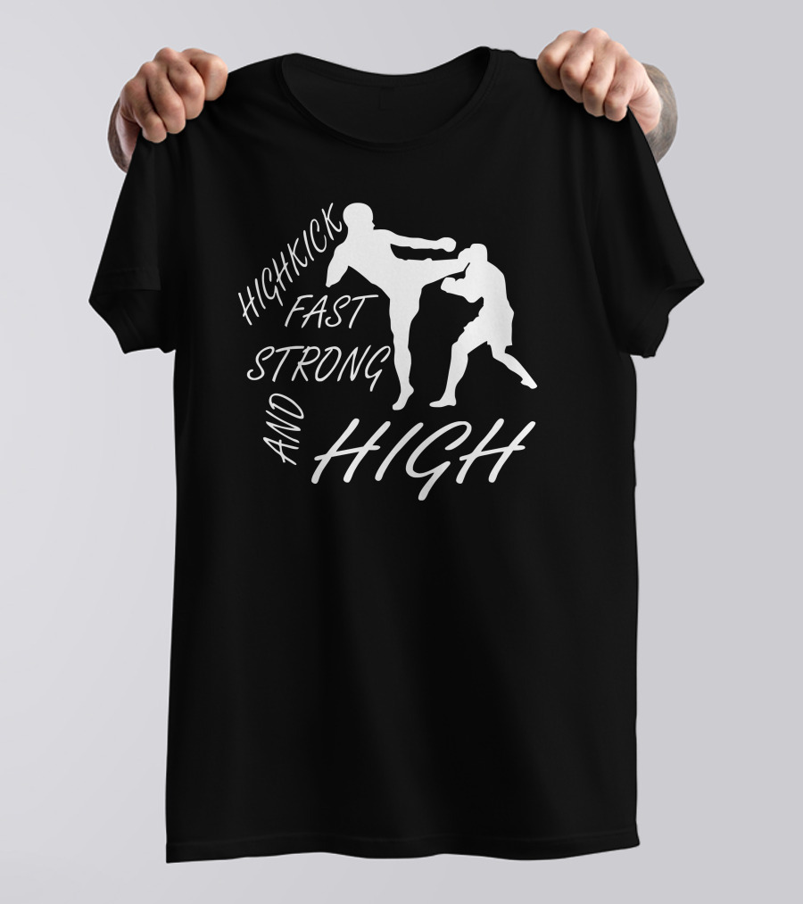 Highkick Fast Strong And High MMA Freefight UFC Kickboxen Boxen Muay Thai Fight T-Shirt