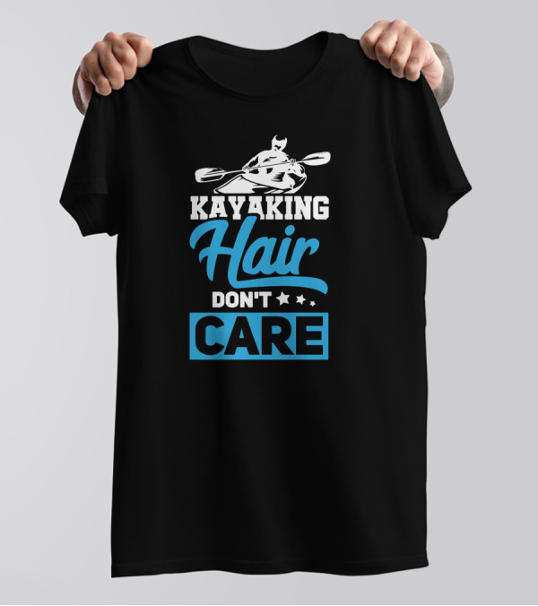 KAYAKING HAIR DON'T CARE T-Shirt