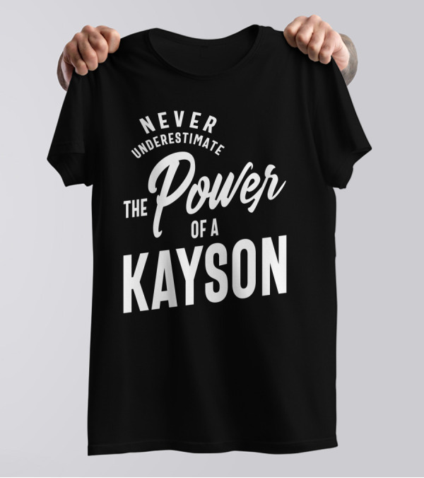 Never Underestimate The Power Of A Kayson T-Shirt