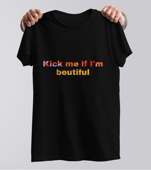 Kick Me If I'm Beautiful T-Shirt
