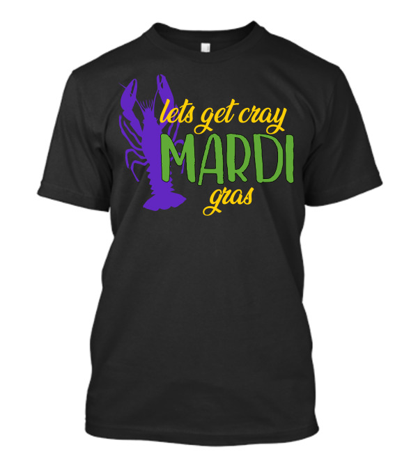 Lets Get Cray Mardi Gras Crawfish T-Shirt