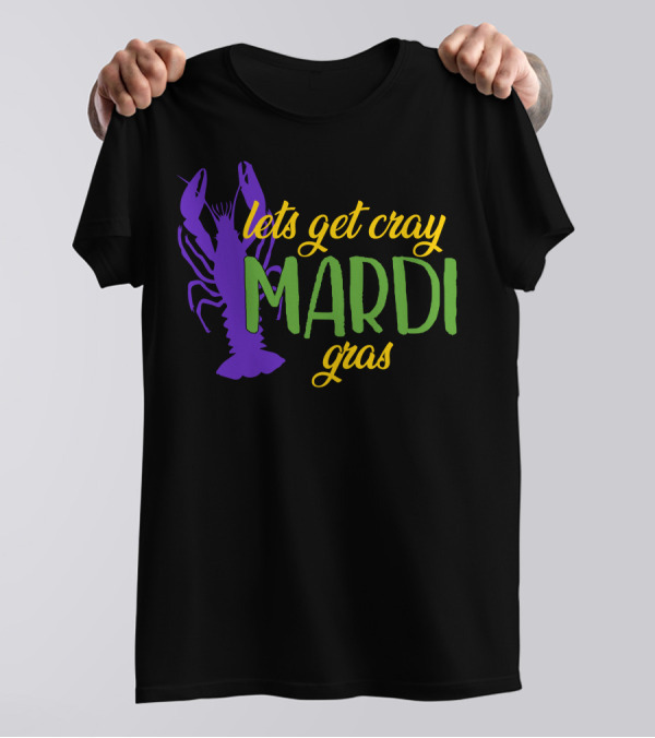 Lets Get Cray Mardi Gras Crawfish T-Shirt
