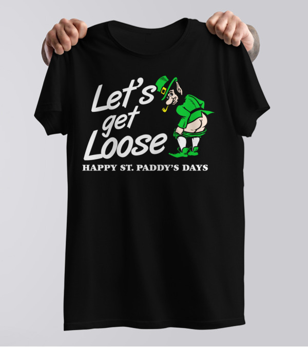 Let's Get Loose Happy St. Paddy's Days Leprechaun T-Shirt
