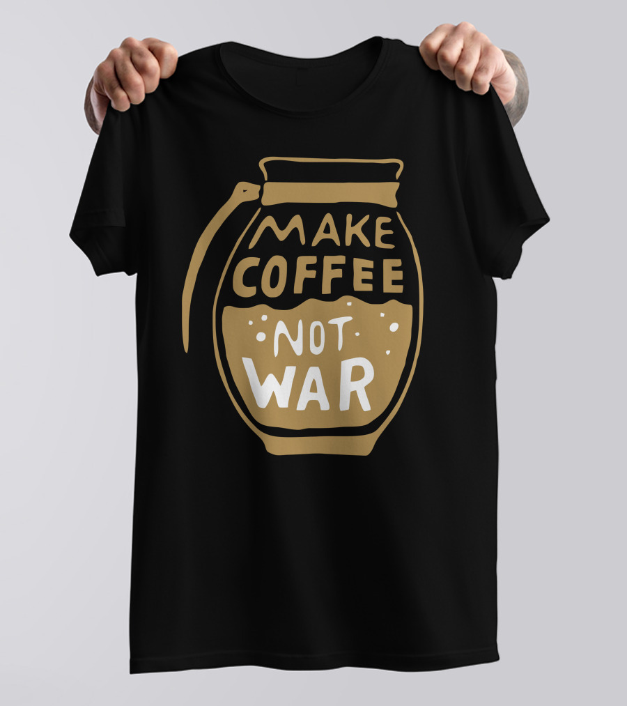 Make Coffee Not War Coffee Pot T-Shirt