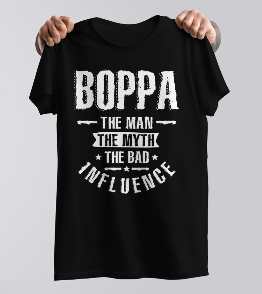 Boppa The Man The Myth The Bad Influence Text T-Shirt