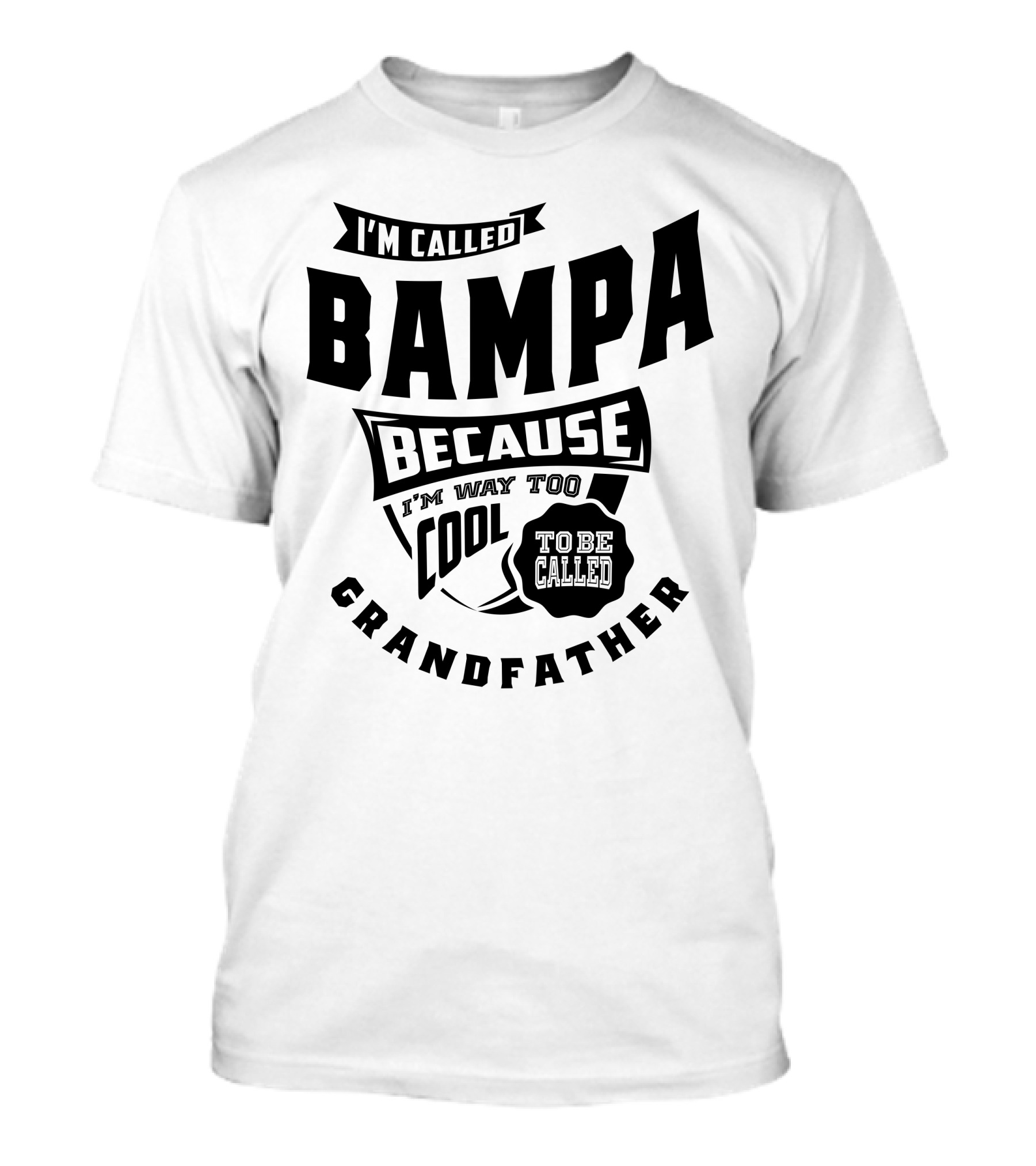 I'm Called Bampa Because I'm Way Too Cool To Be Called Grandfather T-Shirt