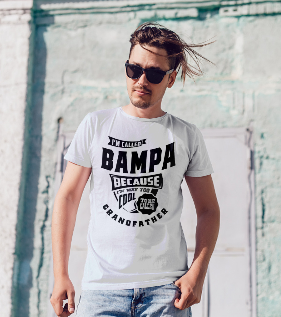 I'm Called Bampa Because I'm Way Too Cool To Be Called Grandfather T-Shirt