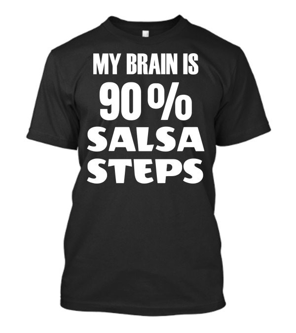My Brain Is 90 Percent Salsa Steps T-Shirt