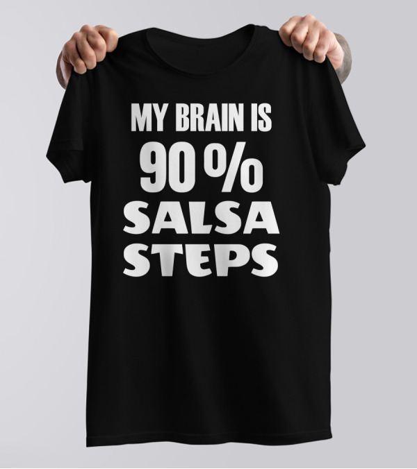 My Brain Is 90 Percent Salsa Steps T-Shirt