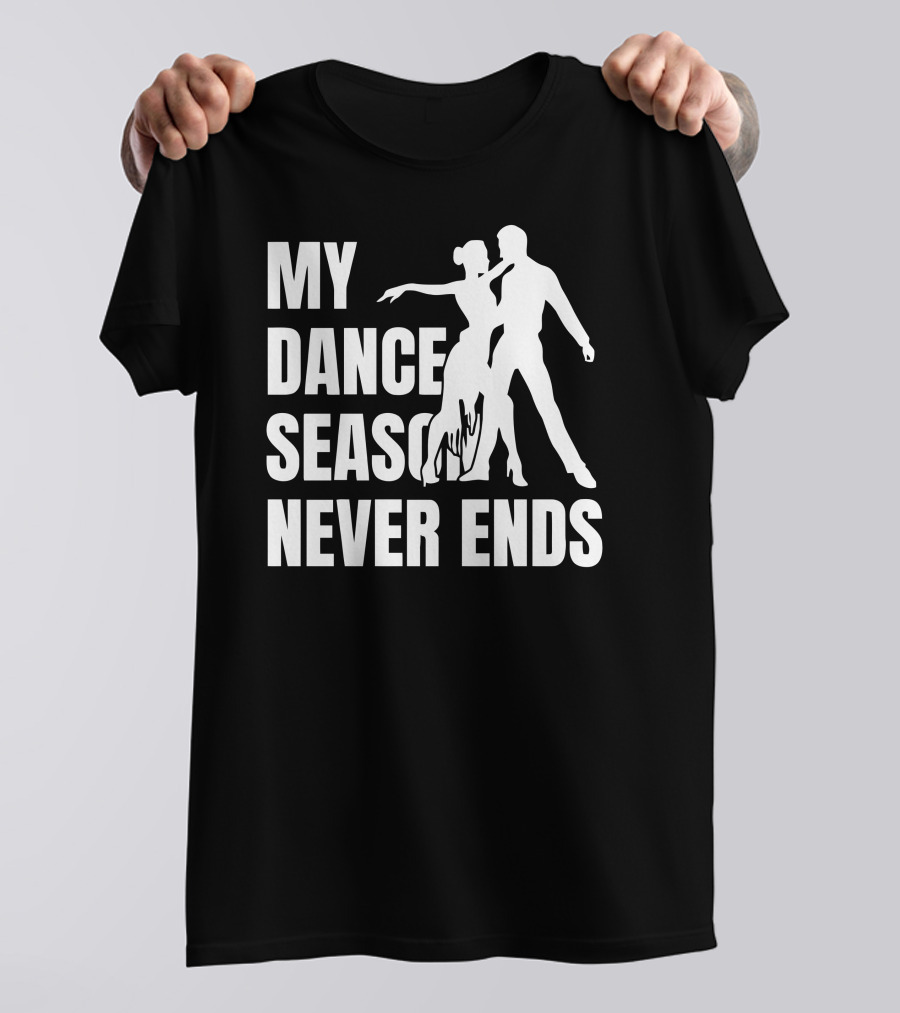 My Dance Season Never Ends Salsa T-Shirt