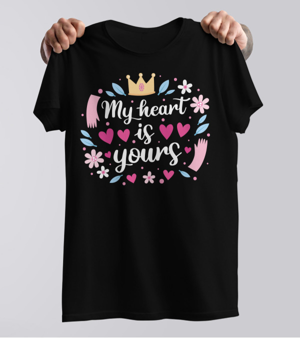 My Heart Is Yours Crown Hearts Flowers T-Shirt