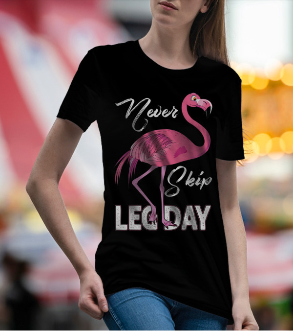 Never Skip Leg Day Funny Flamingo Gym Fitness Humor T-Shirt