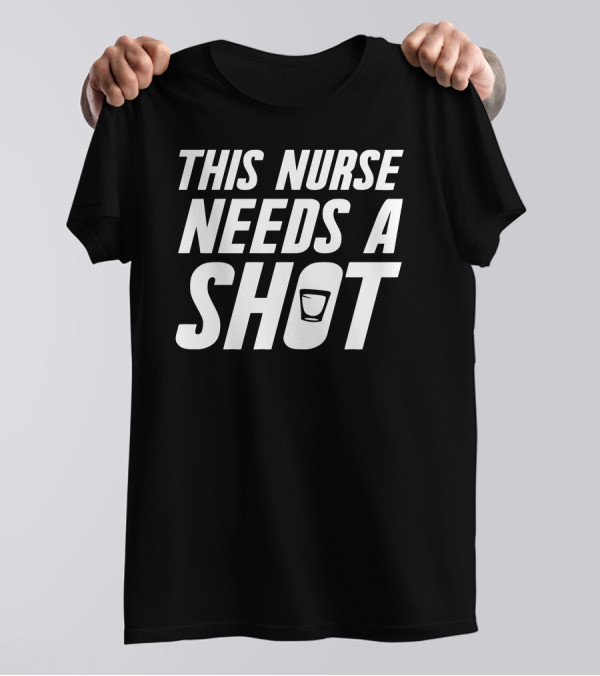 This Nurse Needs A Shot T-Shirt