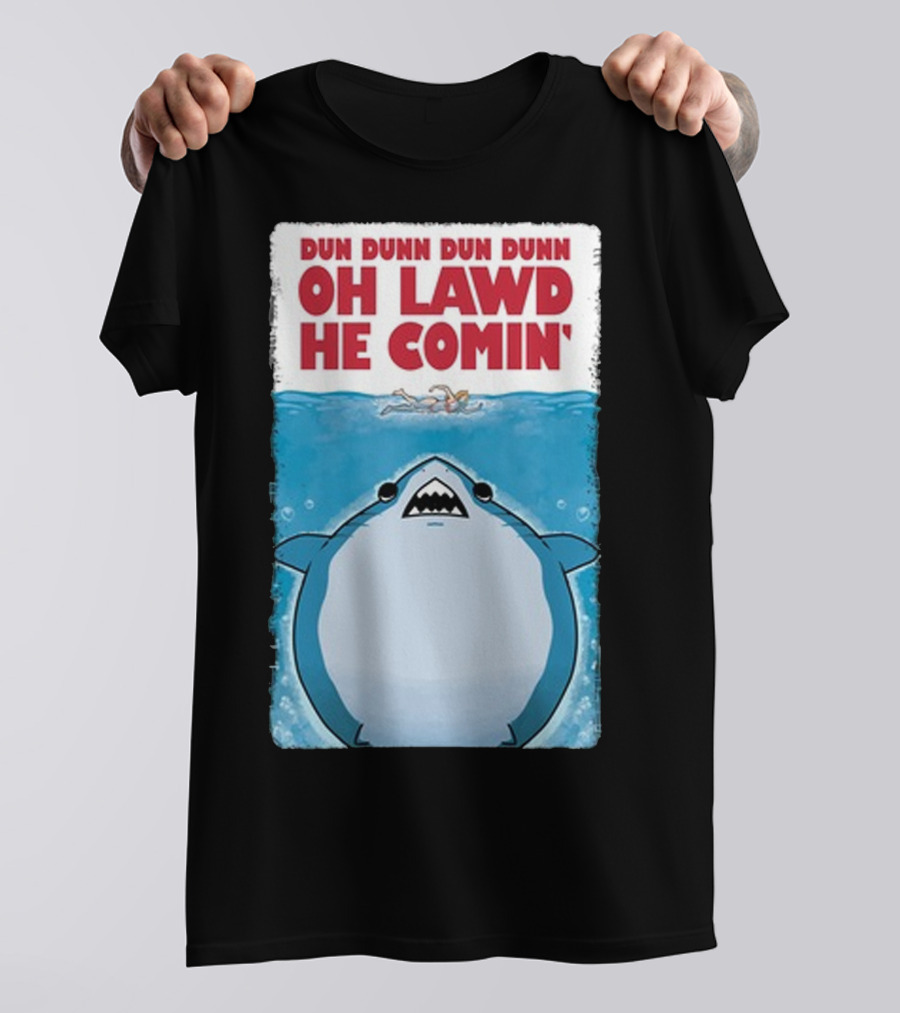 Dun Dunn Dun Dunn Oh Lawd He Comin Shark Jaws T-Shirt